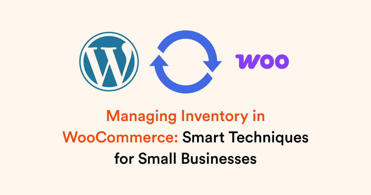 Managing Inventory in WooCommerce: Smart Techniques for Small Businesses