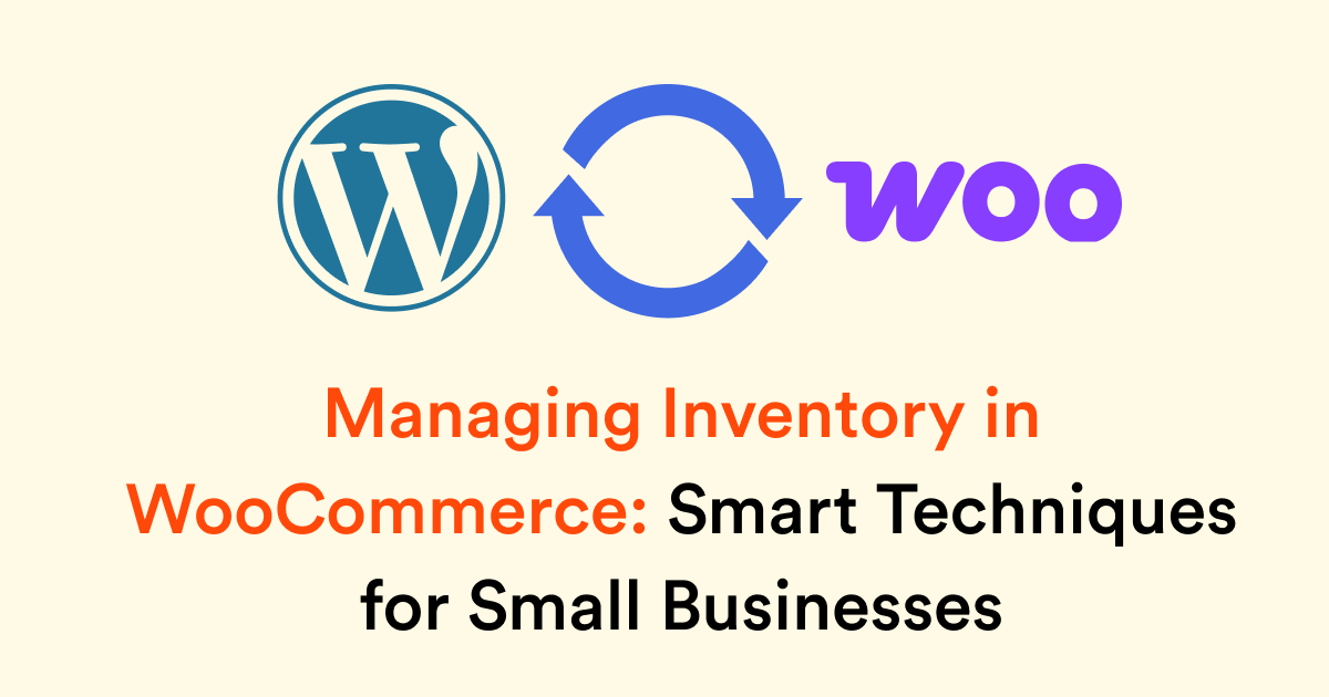 Managing Inventory in WooCommerce: Smart Techniques for Small Businesses