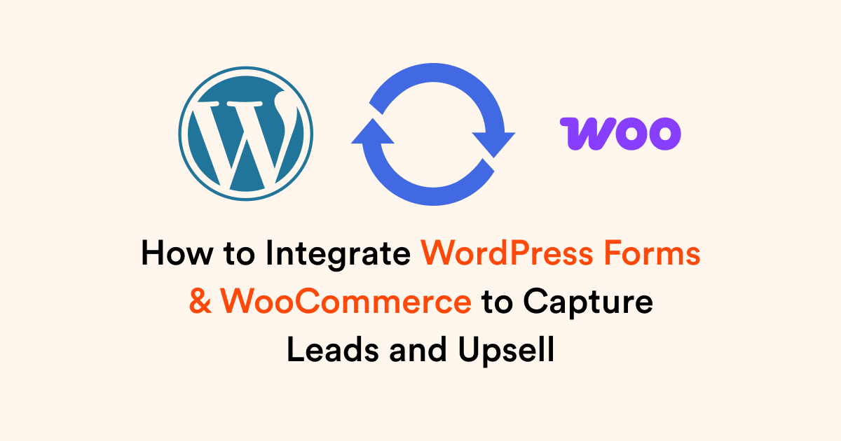 How to Integrate WordPress Forms & WooCommerce to Capture Leads and Upsell
