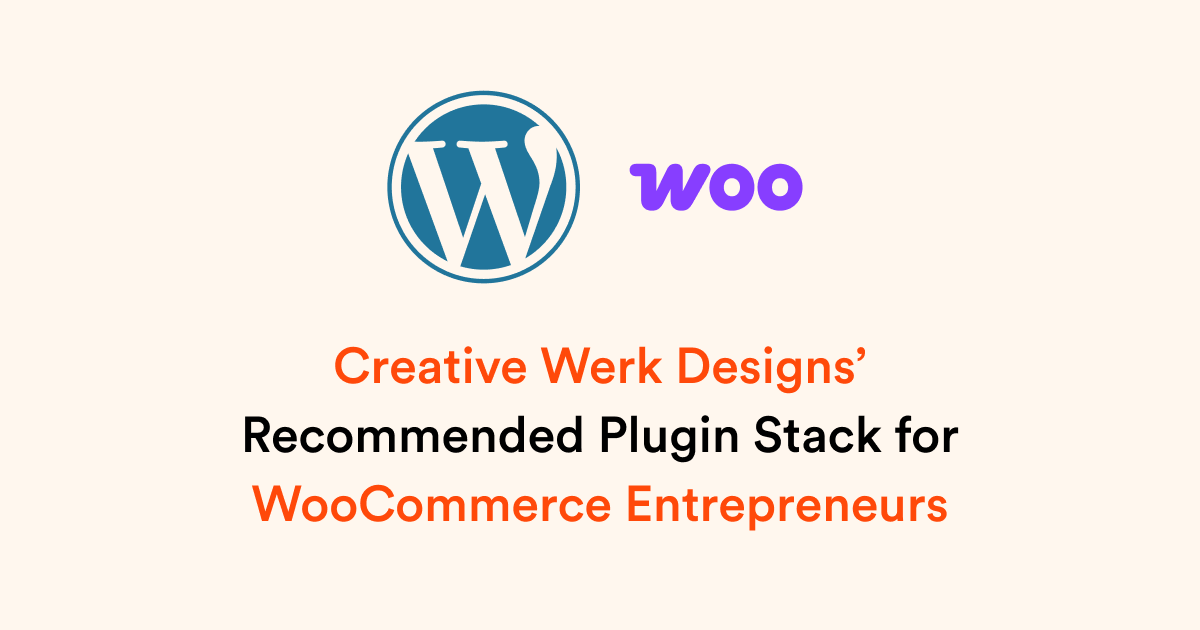 Creative Werk Designs’ Recommended Plugin Stack for WooCommerce Entrepreneurs