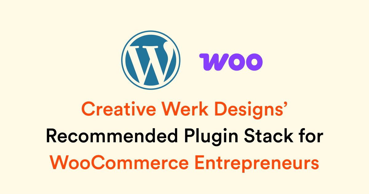 Creative Werk Designs’ Recommended Plugin Stack for WooCommerce Entrepreneurs