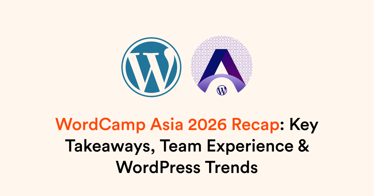 WordCamp Asia 2026 Recap: Key Takeaways, Team Experience & WordPress Trends