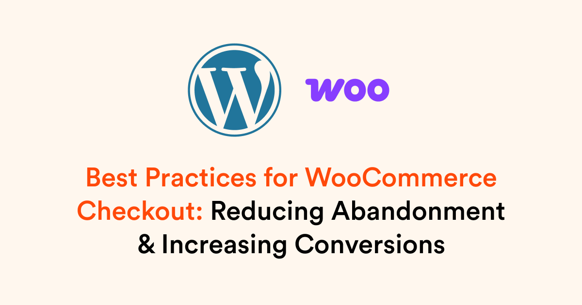 Best Practices for WooCommerce Checkout: Reducing Abandonment & Increasing Conversions
