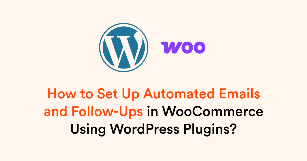 How to Set Up Automated Emails and Follow-Ups in WooCommerce Using WordPress Plugins?